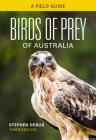 Birds of Prey of Australia: A Field Guide By Stephen Debus Cover Image