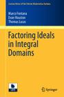 Factoring Ideals in Integral Domains (Lecture Notes Of The Unione Matematica Italiana #14) By Marco Fontana, Evan Houston, Thomas Lucas Cover Image
