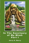 In The Sanctuary of My Mind: Part I By Jerry S. Barry Cover Image