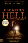 Escaping Hell: A True Story of God's Miraculous Power to Restore a Life Bent on Destruction By Michelle Steele, Annette Capps (Foreword by) Cover Image