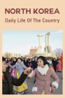 North Korea: Daily Life Of The Country: Rules In North Korea Cover Image
