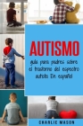 Autismo: guía para padres sobre el trastorno del espectro autista En español Cover Image
