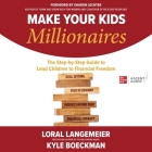 Make Your Kids Millionaires: The Step-By-Step Guide to Lead Children to Financial Freedom By Loral Langemeier, Kyle Boeckman, Holly Adams (Read by) Cover Image