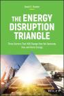 The Energy Disruption Triangle: Three Sectors That Will Change How We Generate, Use, and Store Energy By David C. Fessler Cover Image