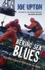 Bering Sea Blues: A Crabber's Tale of FEAR in the Icy North By Joe Upton Cover Image