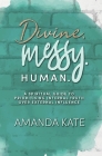 Divine. Messy. Human.: A Spiritual Guide to Prioritising Internal Truth over External Influence By Amanda Kate, Ruth Fae (Editor), Clare Blackstock (Cover Design by) Cover Image