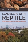 Landscape with Reptile: Rattlesnakes in an Urban World Cover Image