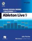 Sound Design, Mixing and Mastering with Ableton Live 9 [With DVD ROM] (Quick Pro Guides) By Jake Perrine Cover Image