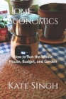Home Economics: How to Run the Whole House, Budget, and Garden Cover Image