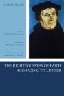 The Righteousness of Faith According to Luther By Hans J. Iwand, Virgil Thompson (Editor), Randi H. Lundell (Translator) Cover Image