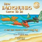 How Dachshunds Came to Be (Soft Cover): A Tall Tale About a Short Long Dog (Tall Tales # 1) By Kizzie Elizabeth Jones, Scott Ward (Illustrator) Cover Image
