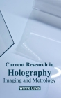 Current Research in Holography: Imaging and Metrology By Wynne Davis (Editor) Cover Image