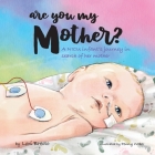 Are You My Mother?: A NICU infant's journey in search of her mother Cover Image