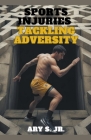 Sports Injuries: Tackling Adversity By Jr. S, Ary Cover Image