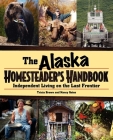 Alaska Homesteader's Handbook: Independent Living on the Last Frontier By Tricia Brown, Nancy Gates Cover Image