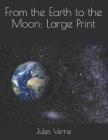 From the Earth to the Moon: Large Print Cover Image
