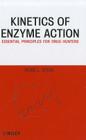 Kinetics of Enzyme Action: Essential Principles for Drug Hunters By Ross L. Stein Cover Image