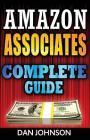 Amazon Associates: Complete Guide: Make Money Online with Amazon Associates: The Amazon Associates Bible: A Step-By-Step Guide on Amazon By Dan Johnson Cover Image