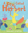 A Fox Called Herbert By Margaret Sturton, Margaret Sturton (Illustrator) Cover Image