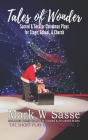 Tales of Wonder: Sacred and Secular Christmas Plays for Stage, School, or Church By Mark W. Sasse Cover Image