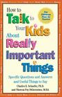 How to Talk to Your Kids about Really Important Things: Specific Questions and Answers and Useful Things to Say By Charles E. Schaefer, Theresa Foy Digeronimo Cover Image