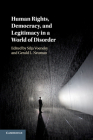 Human Rights, Democracy, and Legitimacy in a World of Disorder By Silja Voeneky (Editor), Gerald L. Neuman (Editor) Cover Image