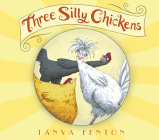 Three Silly Chickens By Tanya Fenton Cover Image