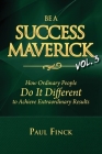 Be a Success Maverick Volume 3: How Ordinary People Do It Different To Achieve Extraordinary Results Cover Image