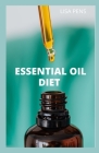 Essential Oil Diet: Lose Weight аnd Trаnѕfоrm Yоur Hеаlth, Speed Metabolism, Mаnаg&# Cover Image
