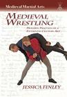 Medieval Wrestling: Modern Practice of a 15th-Century Art By Jessica Finley Cover Image