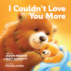 I Couldn't Love You More By Jason Ingram, Matt Hammitt, Polona Lovsin (Illustrator) Cover Image