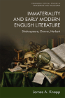 Immateriality and Early Modern English Literature: Shakespeare, Donne, Herbert (Edinburgh Critical Studies in Shakespeare and Philosophy) Cover Image