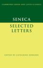 Seneca: Selected Letters (Cambridge Greek and Latin Classics) By Seneca, Catharine Edwards (Editor) Cover Image