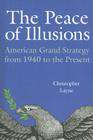 The Peace of Illusions: American Grand Strategy from 1940 to the Present (Cornell Studies in Security Affairs) Cover Image