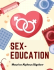Sex-Education: A Series of Lectures Concerning Knowledge of Sex in Its Relation to Human Life By Maurice Alpheus Bigelow Cover Image