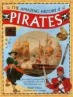 The Amazing History of Pirates: See What a Buccaneer's Life Was Really Like, with Over 350 Exciting Pictures By Philip Steele, David Cordingly (Consultant) Cover Image