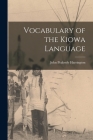 Vocabulary of the Kiowa Language By John Peabody Harrington Cover Image