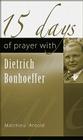 15 Days of Prayer with Dietrich Bonhoeffer By Matthieu Arnold Cover Image