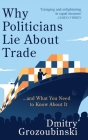 Why Politicians Lie About Trade: ... and What You Need to Know About It Cover Image