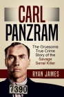 Carl Panzram: The Gruesome True Crime Story of the Savage Serial Killer By Ryan James Cover Image