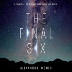 The Final Six Lib/E By Alexandra Monir (Read by), James Fouhey (Read by) Cover Image