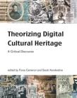 Theorizing Digital Cultural Heritage: A Critical Discourse (Media in Transition) Cover Image