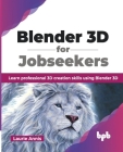 Blender 3D for Jobseekers: Learn professional 3D creation skills using Blender 3D (English Edition) Cover Image