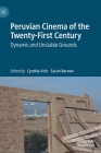 Peruvian Cinema of the Twenty-First Century: Dynamic and Unstable Grounds By Cynthia Vich (Editor), Sarah Barrow (Editor) Cover Image