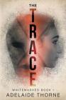 The Trace (Whitewashed #1) By Adelaide Thorne, Darren Todd (Editor) Cover Image