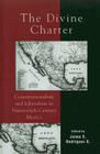 The Divine Charter: Constitutionalism and Liberalism in Nineteenth-Century Mexico (Latin American Silhouettes) By Jaime E. Rodríguez O. (Editor) Cover Image