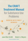 The CRAFT Treatment Manual for Substance Use Problems: Working with Family Members By Jane Ellen Smith, PhD, Robert J. Meyers, PhD, William R. Miller, PhD (Foreword by) Cover Image