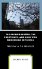 The Soldier-Writer, the Expatriate, and Cold War Modernism in Taiwan: Freedom in the Trenches Cover Image