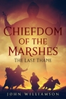 Chiefdom of the Marshes: The Last Thane By John Williamson Cover Image