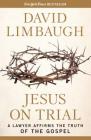 Jesus on Trial: A Lawyer Affirms the Truth of the Gospel By David Limbaugh Cover Image